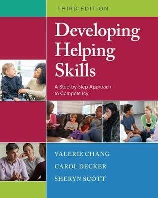 Developing Helping Skills A Step by Valerie Nash Chang; Carol L Decker; Sheryn T Scott   Series:  Periodical:    Year: 2017 Edition: Paperback   Language: English Pages (bibliotech): 368362 - 1305943260