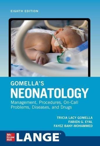 Gomellas Neonatology 8Th Edition by Tricia Lacy Gomella, Fabien Eyal, Fayez Bany-Mohammed - 9781259644825