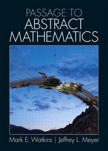 Passage To Abstract Mathematics by Mark E. Watkins, Jeffrey L. Meyer Series: Featured Titles for Transition to Advanced Mathematics - 0321738632