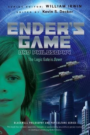 Enders Game And Philosophy The Logic Gate Is Down by Kevin S. Decker(eds.) - 9781118386576