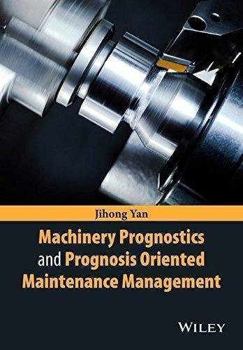 Machinery Prognostics And Prognosis Oriented Maintenance Management by Jihong Yan - 1118638727