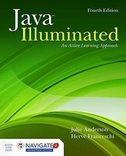 Java Illuminated An Active Learning Approach 4Th Edition by Julie Anderson, Herv J. Franceschi Year: 2014 - 1284045315