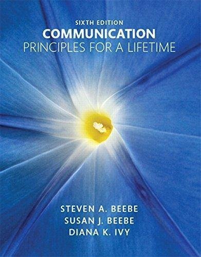 Communication Principles For A Lifetime 6Th Edition by Steven A. Beebe, Susan J. Beebe, Diana K. Ivy - 0133753824