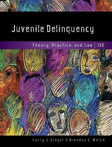 Juvenile Delinquency Theory Practice And Law 13Th Edition by Larry J. Siegel; Brandon C. Welsh   Series:  Periodical:    Year: 2017 Edition: 13th   Language: English Pages (bibliotech): 720745 - 1337091839
