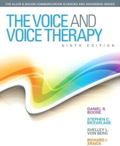 The Voice And Voice Therapy 9th Edition by Daniel R. Boone, Stephen C. McFarlane, Shelley L. Von Berg and Richard I. Zraick Series: Allyn ; Bacon Communication Sciences and Disorders - 9780133395884