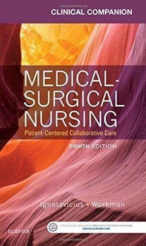 Clinical Companion For Medical Surgical Nursing Patient Centered Collaborative Care 8Th Edition by Donna D. Ignatavicius, Chris Winkelman - 0323222358