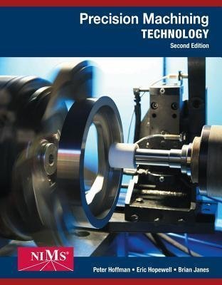 Precision Machining Technology 2Nd Edition by Peter J. Hoffman; Eric S. Hopewell; Brian Janes - 128544454X