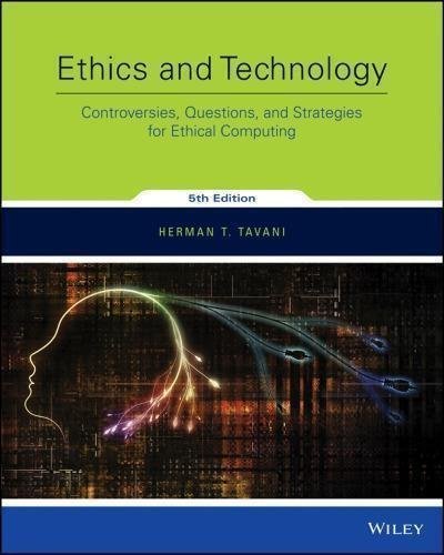 Ethics And Technology 5Th Edition by Herman T. Tavani Edition: 5th Year: 2015 - 9781118975558