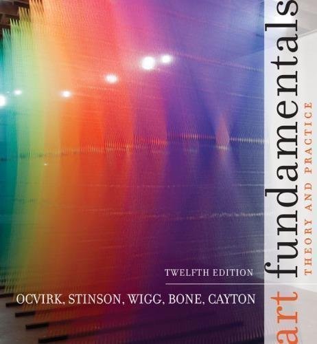 Art Fundamentals Theory And Practice 12Th Edition by Otto G. Ocvirk, Robert Stinson, Philip R. Wigg, Robert O. Bone, David L. Cayton - 9780073379272