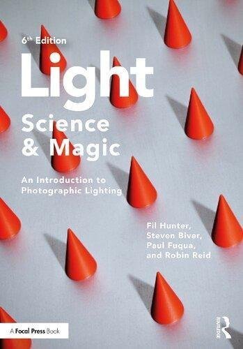 Light Science Magic An Introduction To Photographic Lighting 6Th Edition by Fil Hunter, Steven Biver, Paul Fuqua, Robin Reid Publisher: Routledge, Year: 2021 - 0367860279