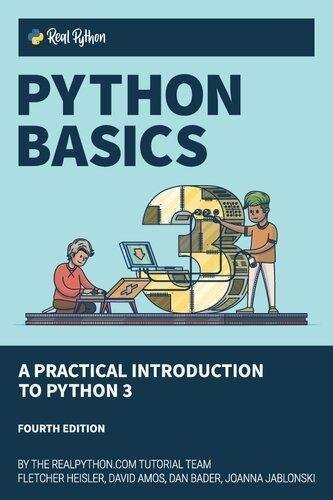 Python Basics A Practical Introduction To Python 3 4Th Edition by David Amos, Dan Bader, Joanna Jablonski, Fletcher Heisler Publisher: Real Python (realpython.com), Year: 2021 - 1775093328