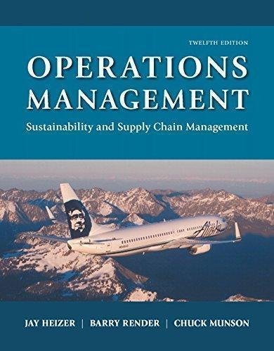Operations Management Sustainability And Supply Chain Management 12Th Edition by Jay Heizer, Barry Render, Chuck Munson - 0134130421