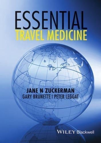 Essential Travel Medicine by Jane N. Zuckerman, Peter Leggat, Gary Brunette - 1118597257
