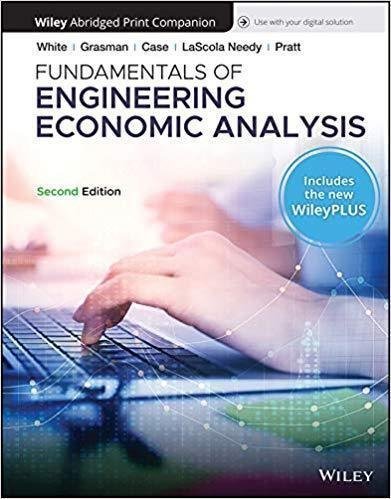 Fundamentals Of Engineering Economic Analysis 2Nd Edition by John A. White; Kellie S Grasman; Kenneth E Case; Kim Lascola Needy; David B Pratt Series: 2nd Edition - 1119503043