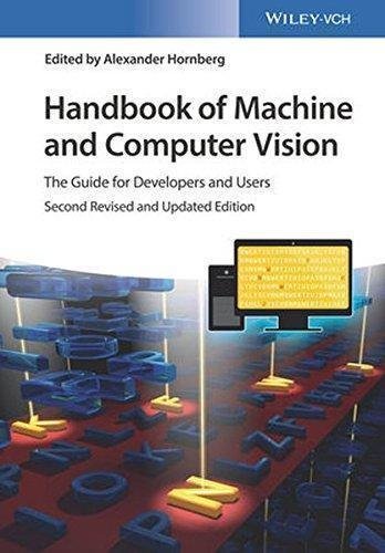 Handbook Of Machine And Computer Vision The Guide For Developers And Users by Alexander Hornberg (eds.) - 3527413391