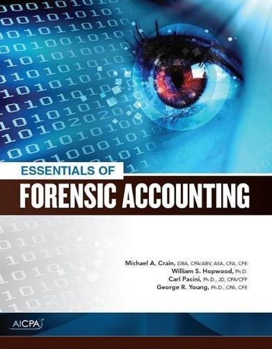 Essentials Of Forensic Accounting by Crain, Michael A.; Hopwood, William S.; Pacini, Carl; Young, George R  1 edition (November 7, 2016)  Language:English -