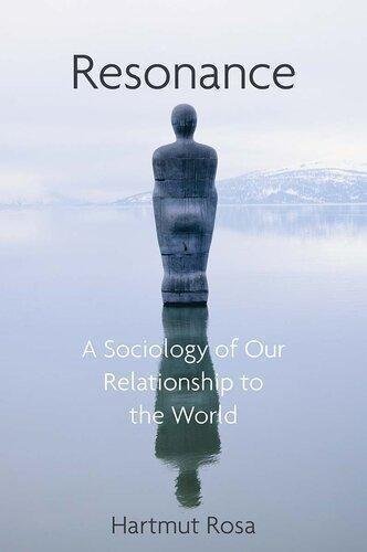 Resonance A Sociology Of Our Relationship To The World by Hartmut Rosa; James C. Wagner Publisher: Polity Press, Year: 2019 - 9781509519927