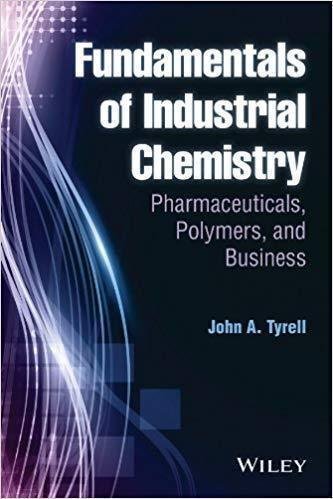 Fundamentals Of Industrial Chemistry Pharmaceuticals Polymers And Business by John A. Tyrell - 1118617568
