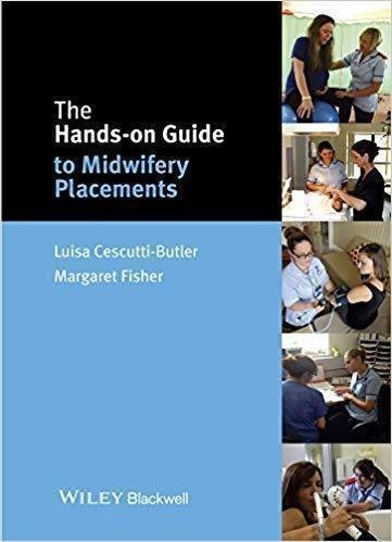 The Hands On Guide To Midwifery Placements by Cescutti-Butler, Luisa; Fisher, Margaret Louise Series: Hands-on guides - 978-1-118-71251-1