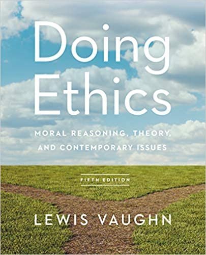 Doing Ethics Moral Reasoning Theory And Contemporary Issues 5Th Edition by  -