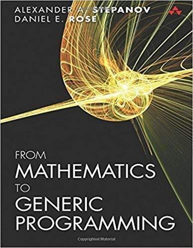 From Mathematics to Generic Programming by Alexander A. Stepanov, Daniel E. Rose - 978-0-321-94204-3