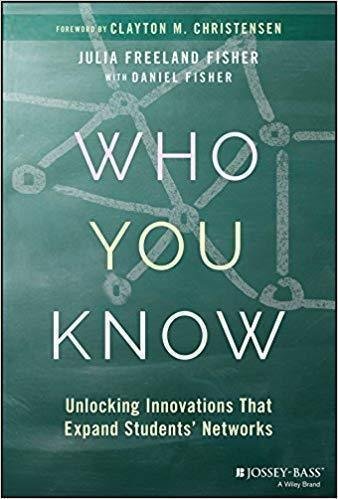 Who You Know Unlocking Innovations That Expand Students Networks by Christensen, Clayton M.; Fisher, Daniel; Fisher, Julia Freeland - 9781119452935
