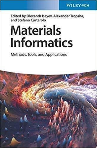 Materials Informatics Methods Tools And Applications by Olexandr Isayev, Alexander Tropsha, Stefano Curtarolo (Eds.) - 978-3-527-34121-4