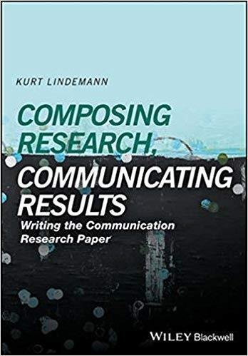 Composing Research Communicating Results Writing The Communication Research Paper by Lindemann, Kurt - 9781119407232