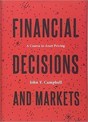 Financial Decisions And Markets A Course In Asset Pricing by John Y Campbell - 1400888220