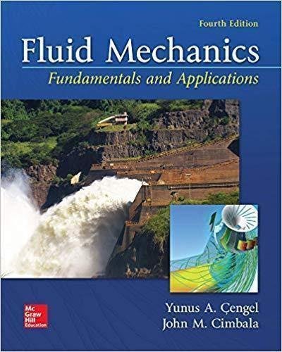 Fluid Mechanics Fundamentals And Applications 4Th Edition by Yunus engel, John M. Cimbala Year: 2017 - 1259696537