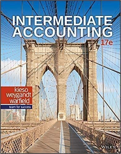 Intermediate Accounting 17Th Edition by Donald E. Kieso, Jerry J. Weygandt, Terry D. Warfield - 978-1-119-50368-2