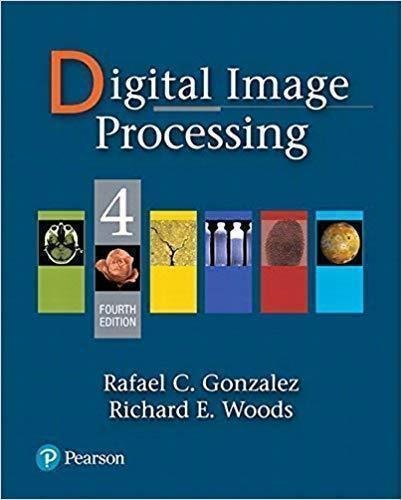 Digital Image Processing 4Th Edition by Gonzalez, Rafael C.; Woods, Richard E. - 9780133356724