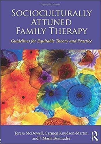 Socioculturally Attuned Family Therapy: Guidelines for Equitable Theory and Practice by Teresa McDowell, Carmen Knudson-Martin, J. Maria Bermudez - 9781317193654