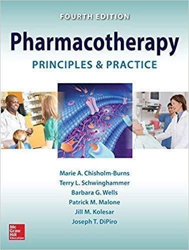 Pharmacotherapy Principles And Practice 4Th Edition by Marie Chisholm-Burns, Terry Schwinghammer, Barbara Wells, Patrick Malone, Joseph DiPiro, Jill M. Kolesar Year: 2016 - 0071835024