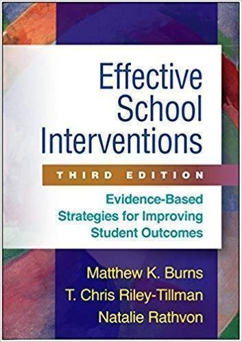 Effective School Interventions Third Evidence Based Strategies For Improving Student Outcomes 3Rd Edition by Matthew K. Burns; T Chris Riley-Tillman; Natalie Rathvon Year: 2017 - 1462526144
