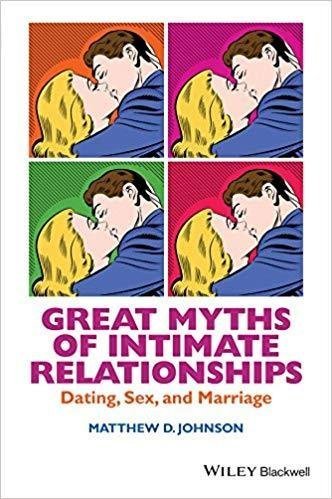Great Myths Of Intimate Relationships Dating Sex And Marriage Great Myths Of Psychology by Matt Johnson Series: Great myths of psychology - 9781118521267