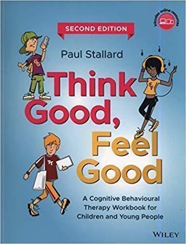 Think Good Feel Good A Cognitive Behavioural Therapy Workbook For Children And Young People 2Nd Edition by Stallard, Paul - 9781119395317