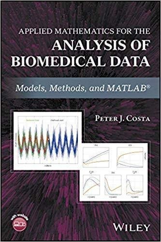 Applied Mathematics For The Analysis Of Biomedical Data Models Methods And Matlab by Peter J. Costa - 9781119269519