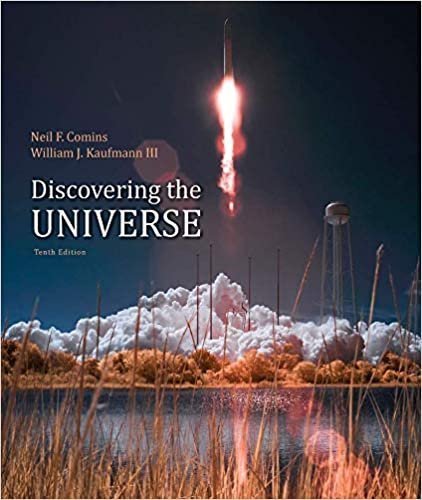 Discovering The Universe Tenth 10Th Edition by Neil F. Comins; William J. Kaufmann III Publisher: W. H. Freeman, Year: 2014 - 1464140863