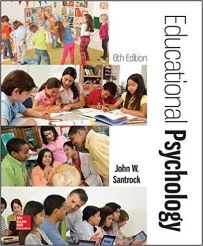 Educational Psychology 6Th Edition by John W. Santrock Year: 2017 - 1259870340