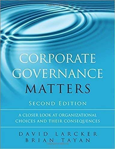 Corporate Governance Matters A Closer Look At Organizational Choices And Their Consequences 2Nd Edition by Larcker, David F.; Tayan, Brian - 9780134031569