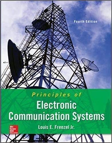 Principles Of Electronic Communication Systems 4Th Edition by Louis E. Frenzel jr. Year: 2016 - 978-0-07-337385-0