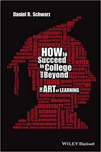 How To Succeed In College And Beyond The Art Of Learning by Schwarz, Daniel R - 9781118974810