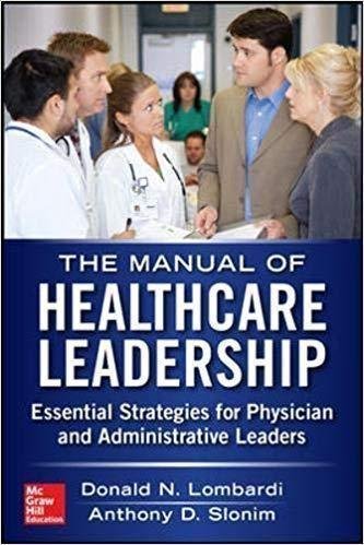 Manual Of Healthcare Leadership Essential Strategies For Physician And Administrative Leaders by Lombardi, Donald N.; Slonim, Anthony D - 978-0-07-179484-8