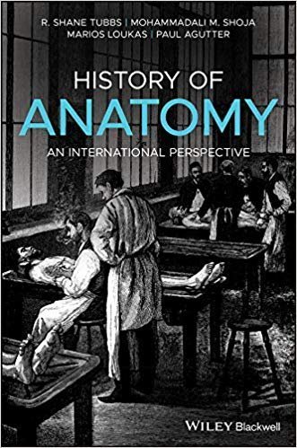 History Of Anatomy An International Perspective by R. Shane Tubbs, Mohammadali M. Shoja, Marios Loukas, Paul Agutter - 9781118524343