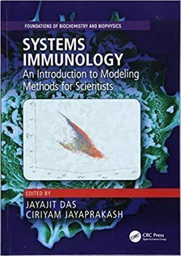Systems Immunology An Introduction To Modeling Methods For Scientists Foundations Of Biochemistry And Biophysics by Das, Jayajit; Jayaprakash, Ciriyam Series: Foundations of biochemistry and biophysics - 9781315119847