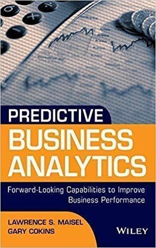 Predictive Business Analytics Forward Looking Capabilities To Improve Business Performance by Lawrence Maisel, Gary Cokins - 1118175565