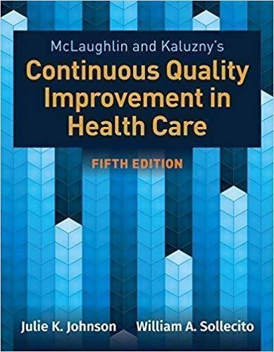 Mclaughlin Kaluznys Continuous Quality Improvement In Health Care 5Th Edition by Johnson, Julie K.; Sollecito, William A. Year: 2020 - 9781284126594