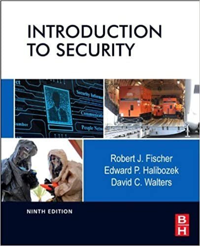 Introduction To Security 9Th Edition by Robert J. Fischer, Edward P. Halibozek and David C. Walters  9th edition (November 2, 2018)  Language:English -
