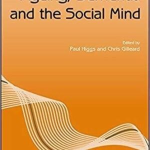 Ageing Dementia And The Social Mind by Gilleard, C. J.; Higgs, Paul Series: Sociology of health and illness monograph series - 9781119397984